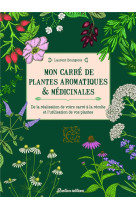 Mon carre de plantes aromatiques & medicinales. de la realisation de votre carre a la recolte et l-