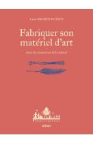 Fabriquer son materiel d-art - avec les ressources de la nature