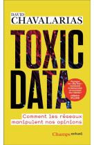 Toxic data - comment les reseaux manipulent nos opinions