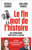 Le fin mot de l-histoire - 201 expressions pour camper sur ses positions