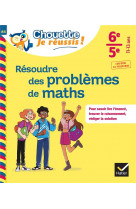 Resoudre des problemes de maths 6e, 5e - cahier de soutien en maths (college)