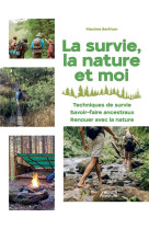 La survie, la nature et moi - 40 techniques et exercices faciles