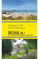 Bretagne vol.1 voyages a velo et velo electrique - ille-et-vilaine, cotes d-armor, finistere