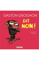 Gaston grognon dit non !
