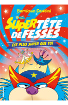 Les aventures de tete de fesses - t04 - super tete de fesses est plus super que toi