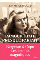 L-amour etait presque parfait. ingrid bergman et robert capa les amants magnifiques