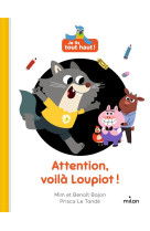 Attention, voila loupiot !