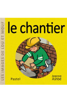 Les images de lou et mouf - le chantier