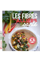 Les fibres, mes alliees sante - legumineuses, fruits, legumes, cereales...