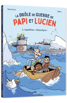 La drôle de guerre de papi et lucien - tome 2 - expédition : l'atlantique !