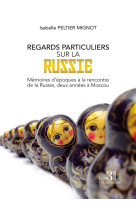 Regards particuliers sur la russie - - memoires d-epoques a la rencontre de la russie, deux annees a