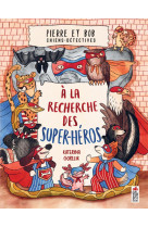 Pierre et bob, chiens detectives. a la recherche des super heros