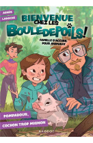 Bienvenue chez les bouledepoils !  - famille d-accueil pour animaux - t02 - bienvenue chez les boule