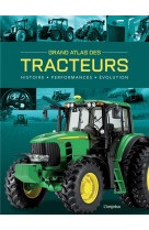 Grand atlas des tracteurs. histoire, performances, evolutions