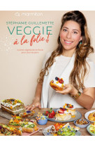 Marmiton & stephanie guillemette - une cheffe dans ma cuisine - veggie a la folie