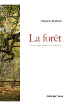 La foret. histoire, usages et representations