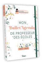 Mon bullet agenda de professeur des ecoles : pour une organisation au top, toute l'annee ! (edition 2023/2024)