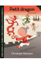 Petit dragon : une histoire d'aventures, d'amitie et de caracteres chinois