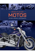 Grand atlas des motos. histoire, modeles, performances