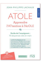 Atole  -  apprendre l'attention a l'ecole  -  cycles 2 et 3