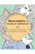 Maternites : miracles et maledictions - portrait pour questionner les injonctions a la parentalite