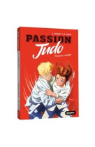 Passion judo - la voie de la souplesse - tome 1