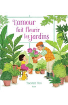 L-amour fait fleurir les jardins