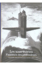 Les sous-marins  -  fantomes des profondeurs