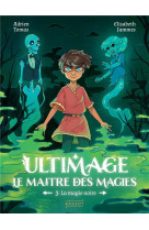 Ultimage, le maitre des magies t.3 : la magie noire