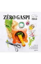 Zero gaspi, zero depense - plus de 50 recettes anti-gaspi et gourmandes qui ont fait leurs preuves