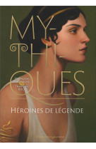 Mythiques - heroines de legende