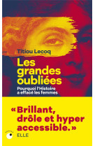 Les grandes oubliées - pourquoi l'histoire a effacé les femmes