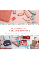 Le grand livre de la couture creative. 46 accessoires et rangements pour l-atelier et la maison