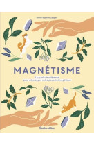 Magnetisme. le guide-reference pour developper votre pouvoir energetique