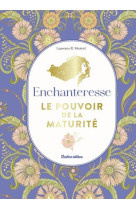 Enchanteresse, le pouvoir de la maturite