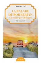 La balade de bob kerjan - un road trip en bretagne - livre second