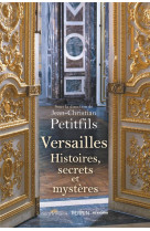 Versailles - histoires, secrets et mysteres