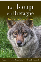 Le loup en bretagne - hier et aujourd-hui