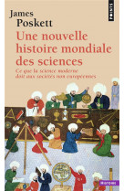 Une nouvelle histoire mondiale des sciences. ce que la science moderne doit aux societes non europee