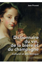Dictionnaire du vin, de la biere et du champagne - culturel et anecdotique