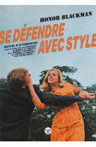 Se defendre avec style - guide d-autodefense a l-usage des femmes elegantes