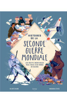 Histoires de la seconde guerre mondiale  : les récits incroyables mais vrais d'un monde en guerre