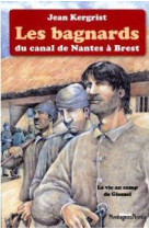 Les bagnards du canal de nantes a brest : la vie au camp de glomel, 1823-1832