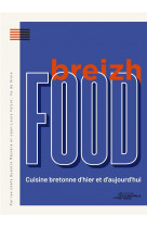 Breizh food - cuisine bretonne d-hier et d-aujourd-hui.