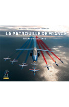 La patrouille de france - 70 ans d-excellence / nouvelle edition (70 ans)