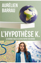 L-hypothese k - la science face a la catastrophe ecologique