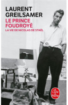 Le prince foudroye : la vie de nicolas de stael