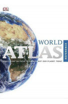 World atlas  -  everything you need to know about our planet today