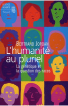 L'humanite au pluriel  -  la genetique et la question des races