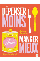 Dépenser moins - manger mieux - la méthode